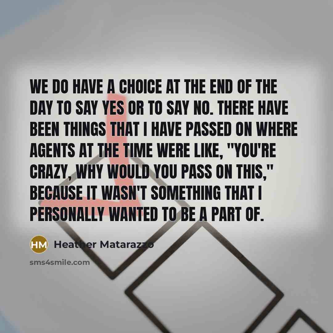 “We do have a choice at the end of the…” quote by Heather Matarazzo