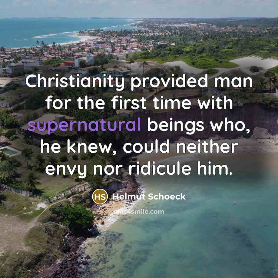 “Christianity provided man for the first time with supernatural beings…” quote by Helmut Schoeck