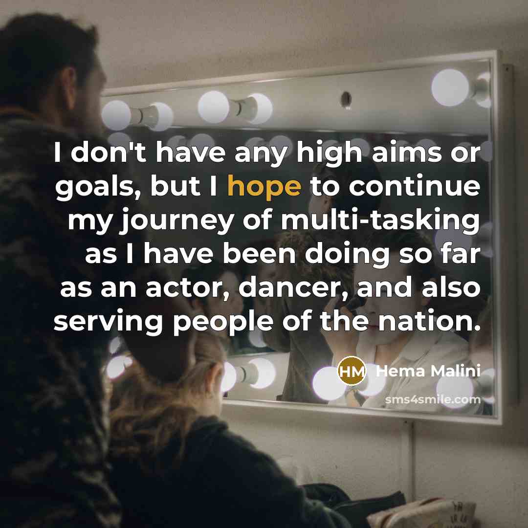 “I don't have any high aims or goals, but I…” quote by Hema Malini