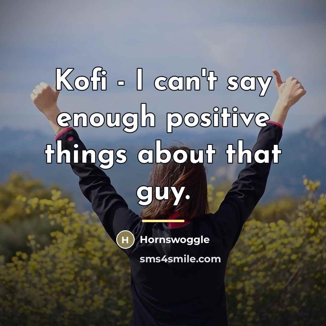 “Kofi - I can't say enough positive things about that…” quote by Hornswoggle