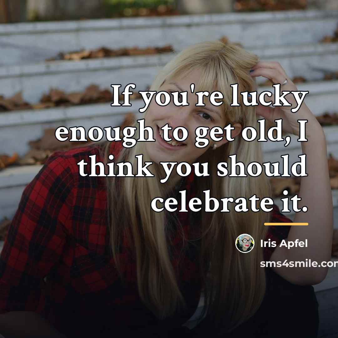 “If you're lucky enough to get old, I think you…” quote by Iris Apfel
