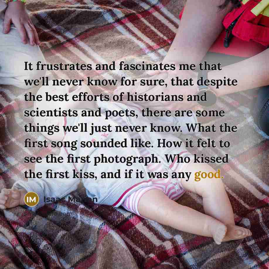 “It frustrates and fascinates me that we'll never know for…” quote by Isaac Marion