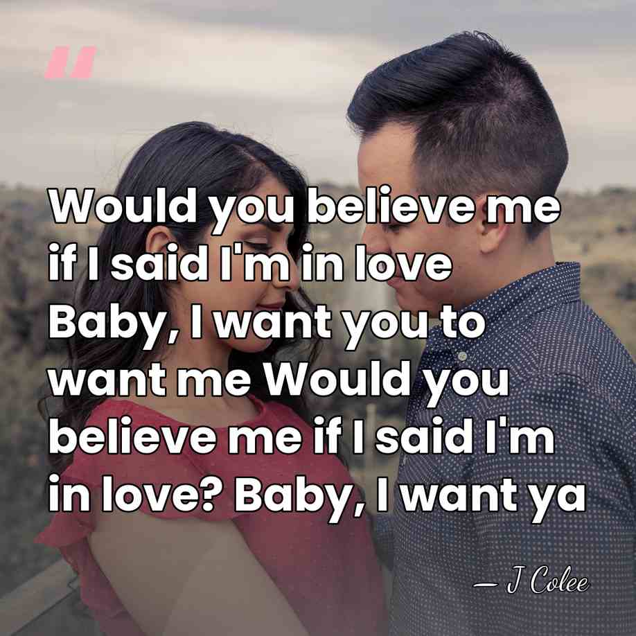 Would you believe me if I said I'm in love Baby, I&hellip; - J Colee