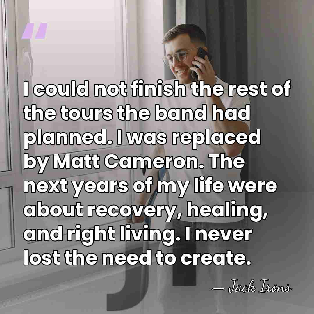 I could not finish the rest of the tours the band had&hellip; - Jack Irons