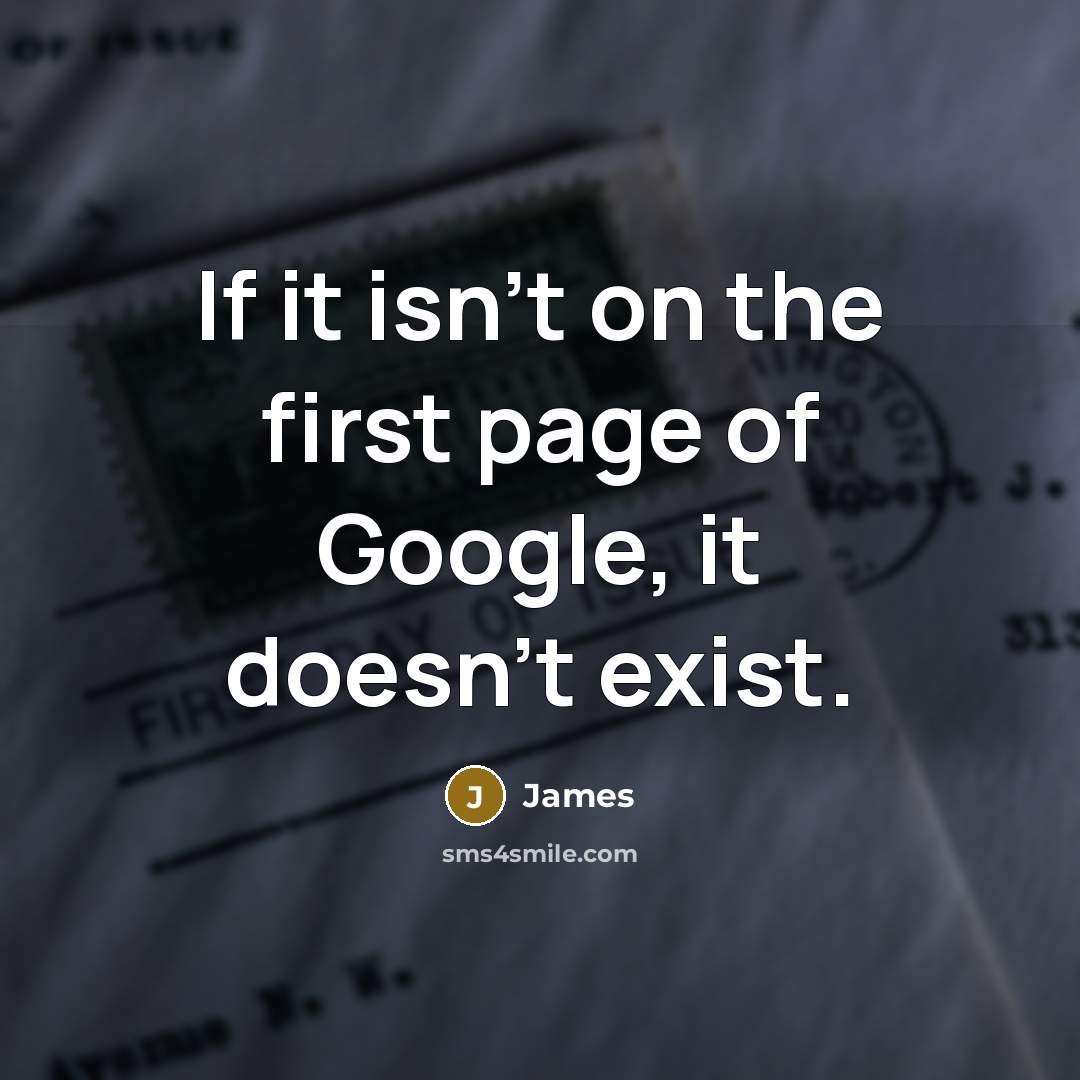 “If it isn't on the first page of Google, it…” quote by James