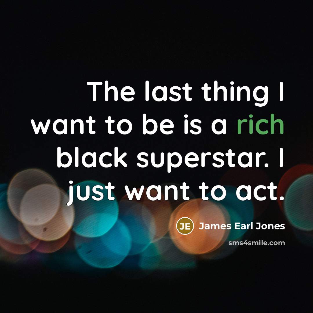 “The last thing I want to be is a rich…” quote by James Earl Jones