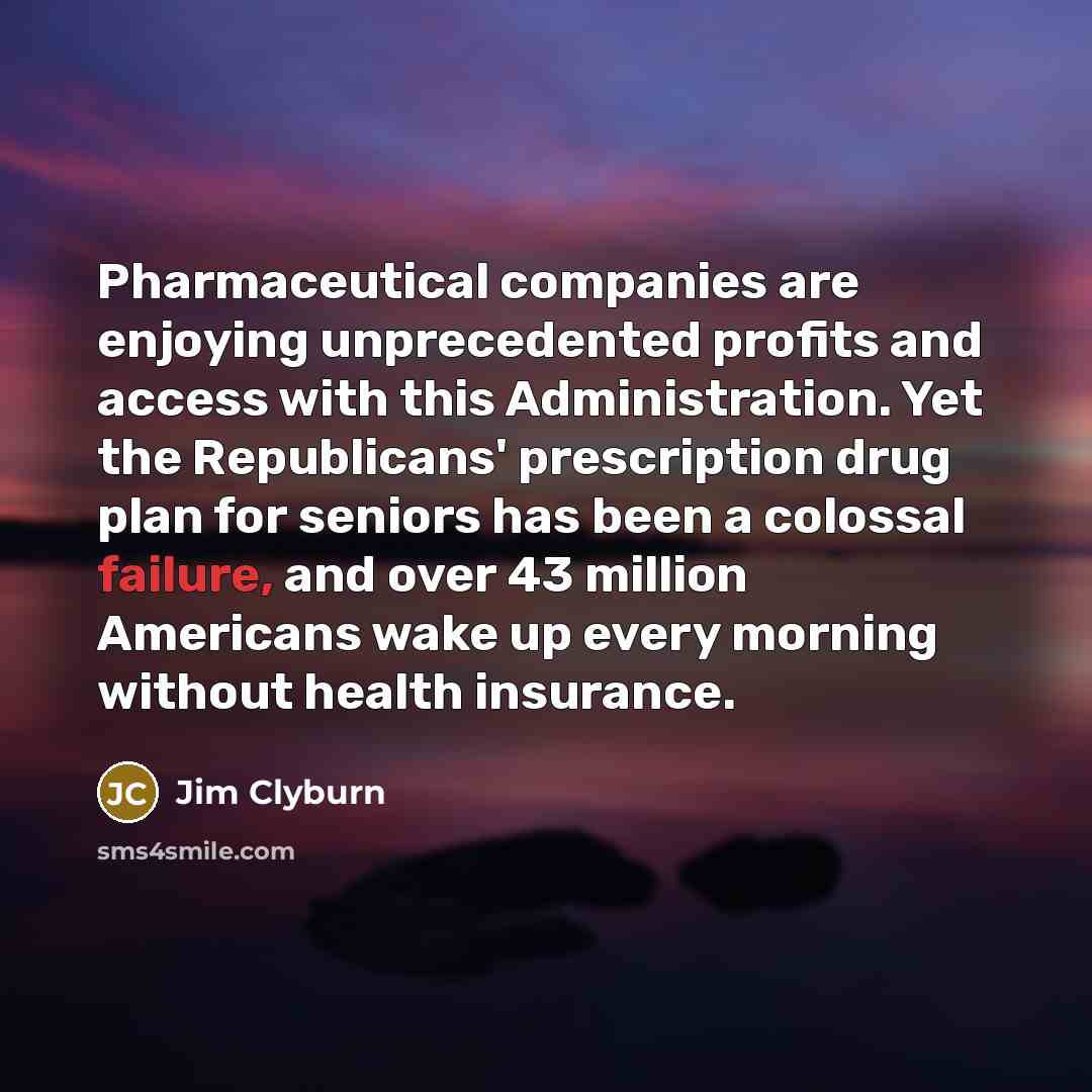 “Pharmaceutical companies are enjoying unprecedented profits and access with this…” quote by Jim Clyburn