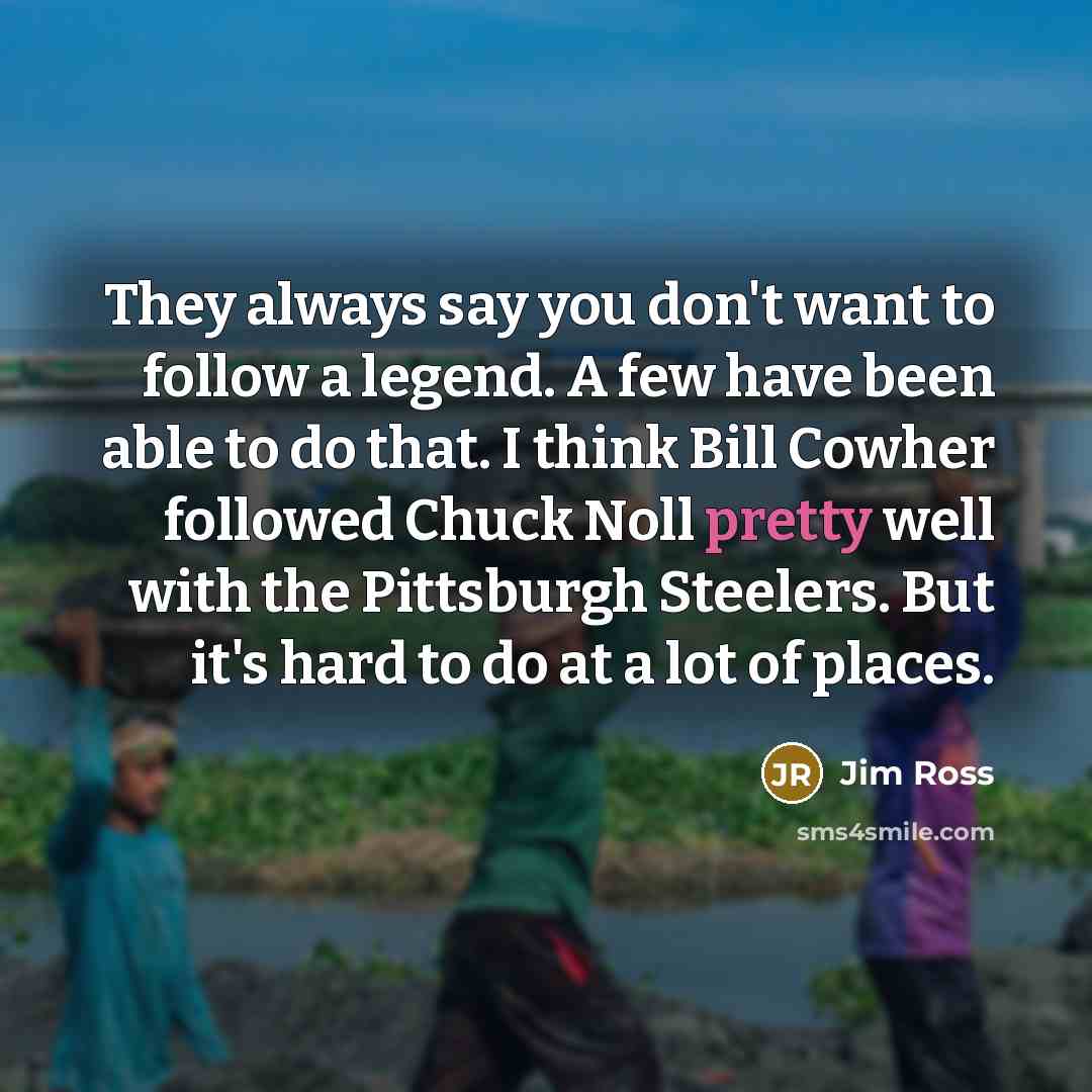 “They always say you don't want to follow a legend.…” quote by Jim Ross