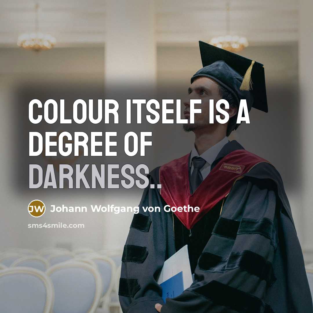“Colour itself is a degree of darkness..…” quote by Johann Wolfgang von Goethe
