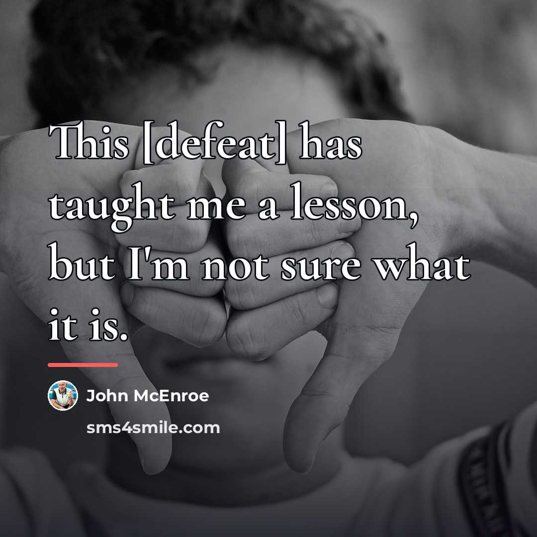 “This [defeat] has taught me a lesson, but I'm not…” quote by John McEnroe