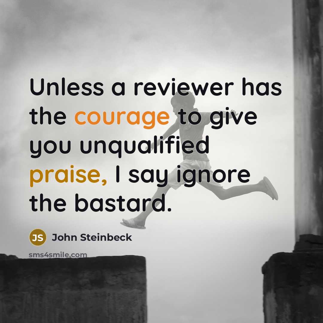 “Unless a reviewer has the courage to give you unqualified…” quote by John Steinbeck