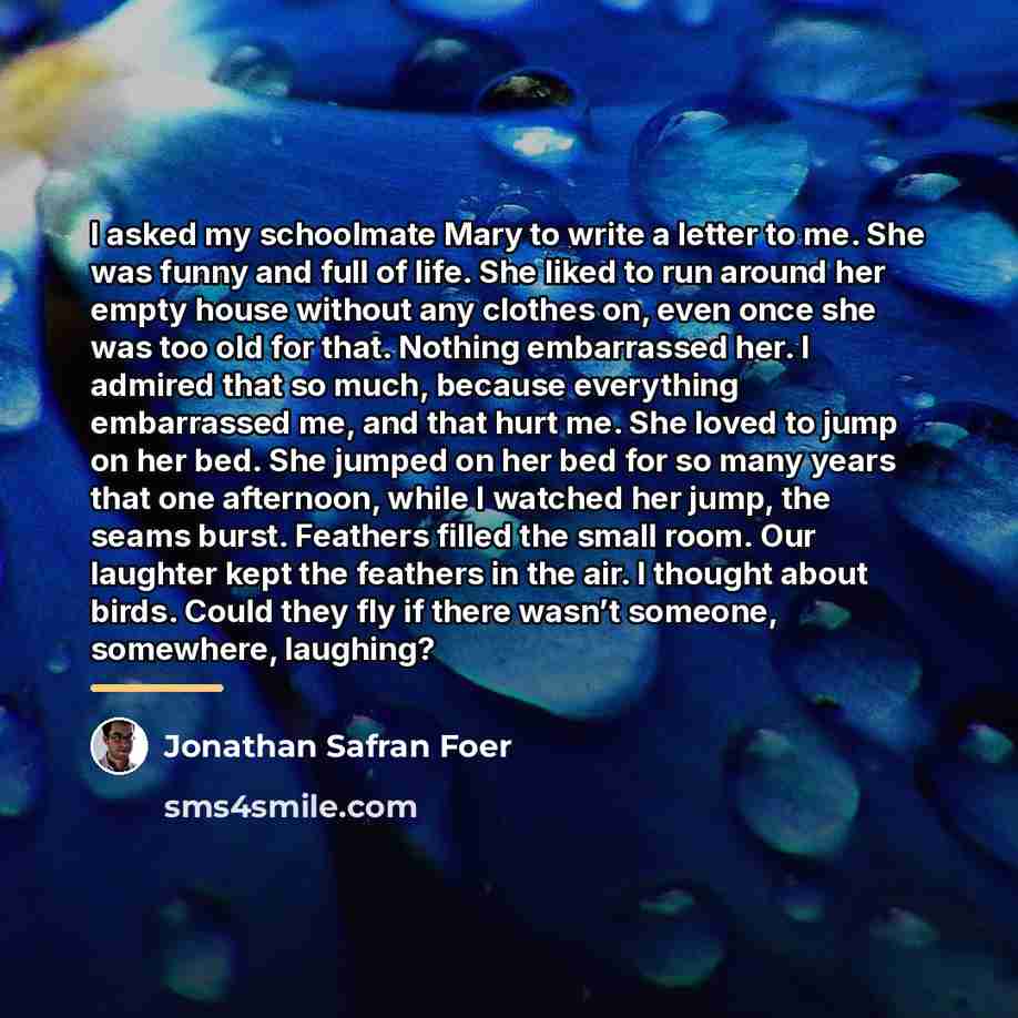 “I asked my schoolmate Mary to write a letter to…” quote by Jonathan Safran Foer