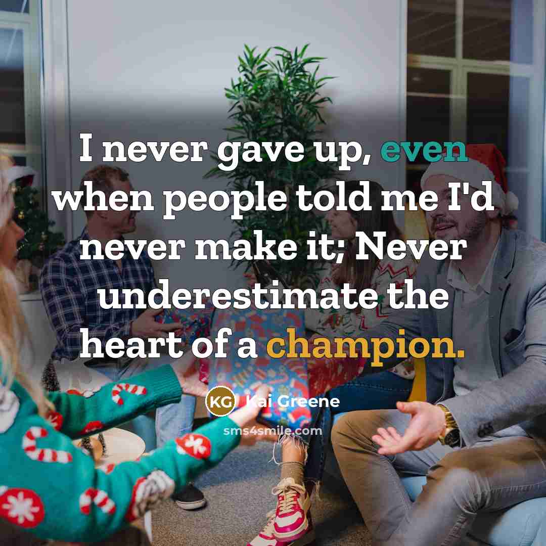 “I never gave up, even when people told me I'd…” quote by Kai Greene