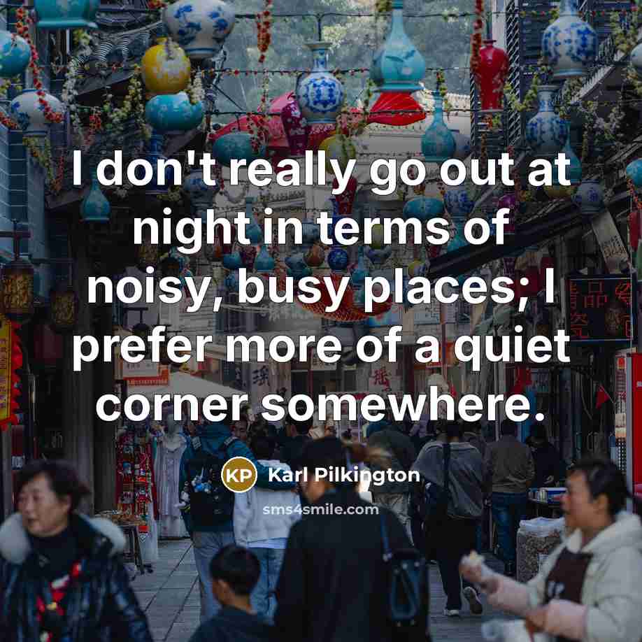 “I don't really go out at night in terms of…” quote by Karl Pilkington
