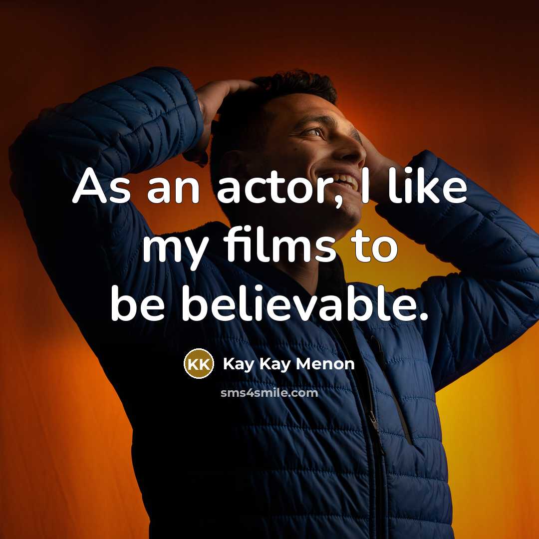 “As an actor, I like my films to be believable.…” quote by Kay Kay Menon