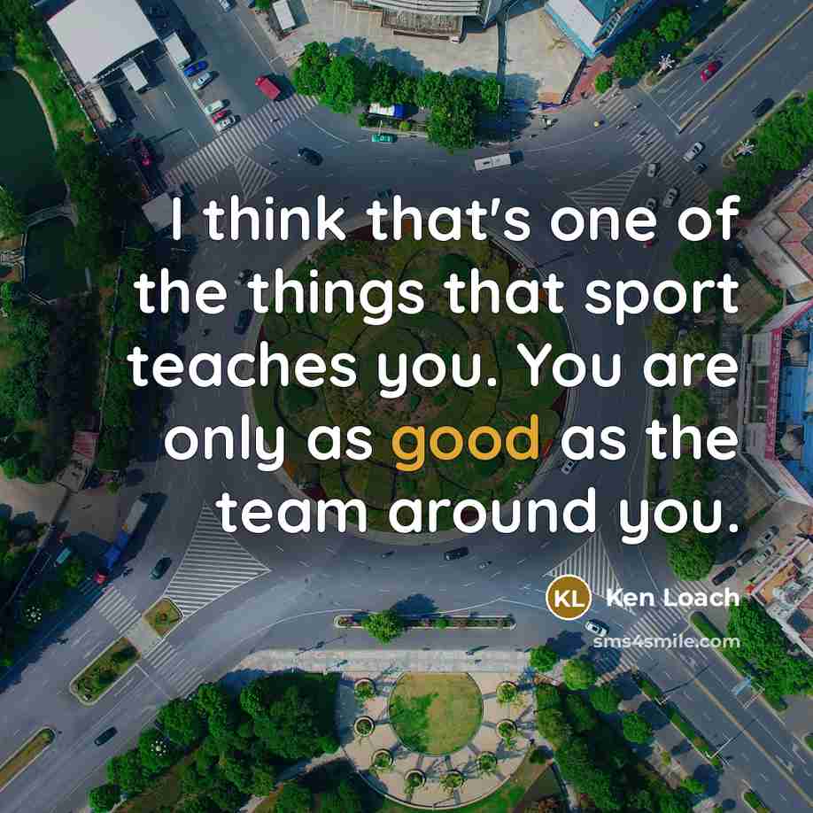 “I think that's one of the things that sport teaches…” quote by Ken Loach