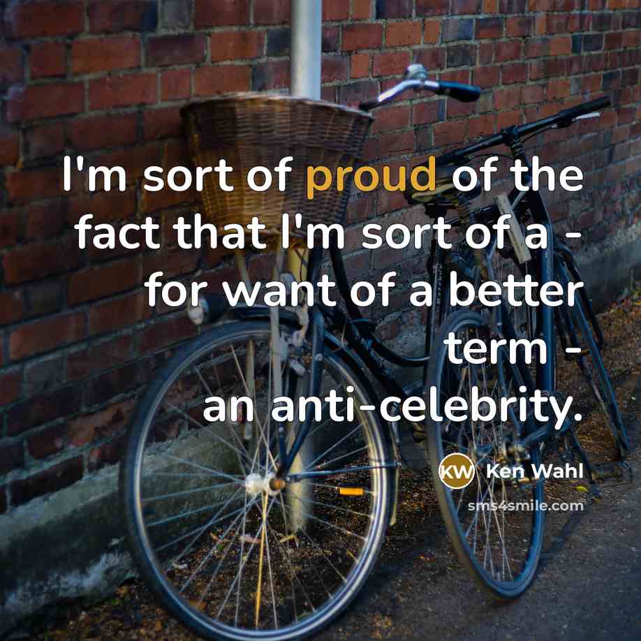 “I'm sort of proud of the fact that I'm sort…” quote by Ken Wahl