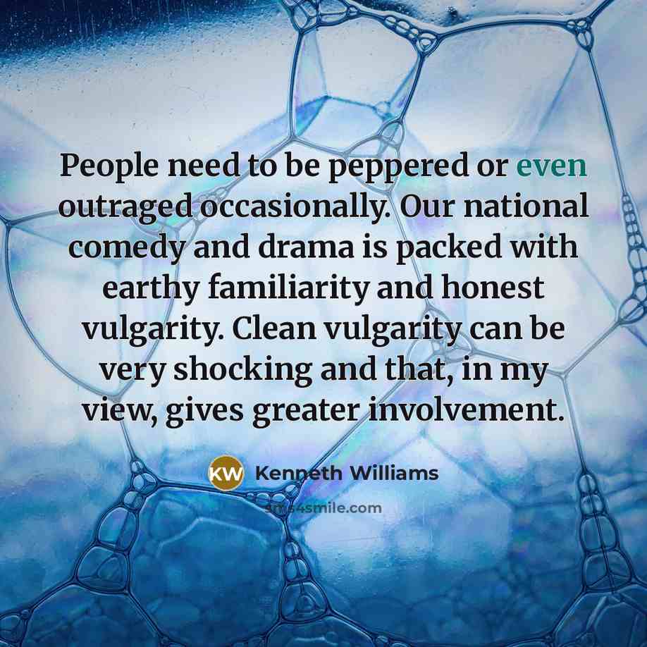 “People need to be peppered or even outraged occasionally. Our…” quote by Kenneth Williams