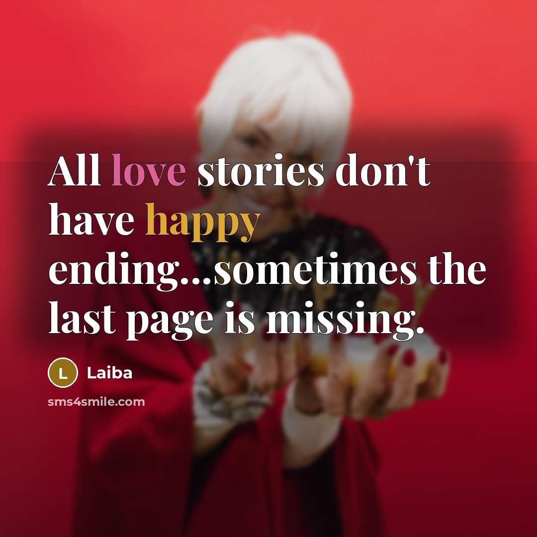 “All love stories don't have happy ending...sometimes the last page is missing.” quote by Laiba