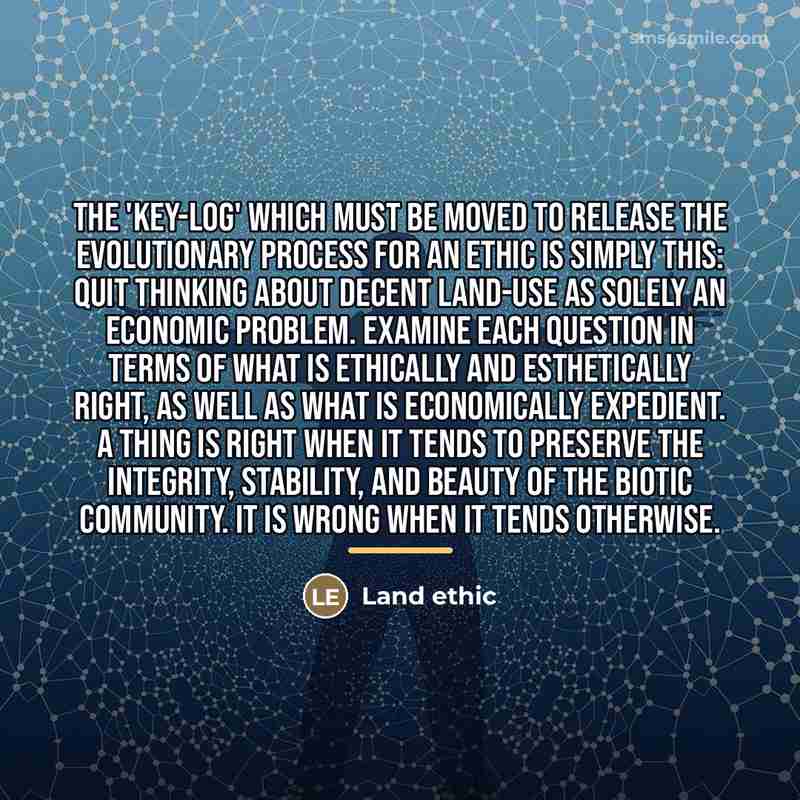 “The 'key-log' which must be moved to release the evolutionary…” quote by Land ethic