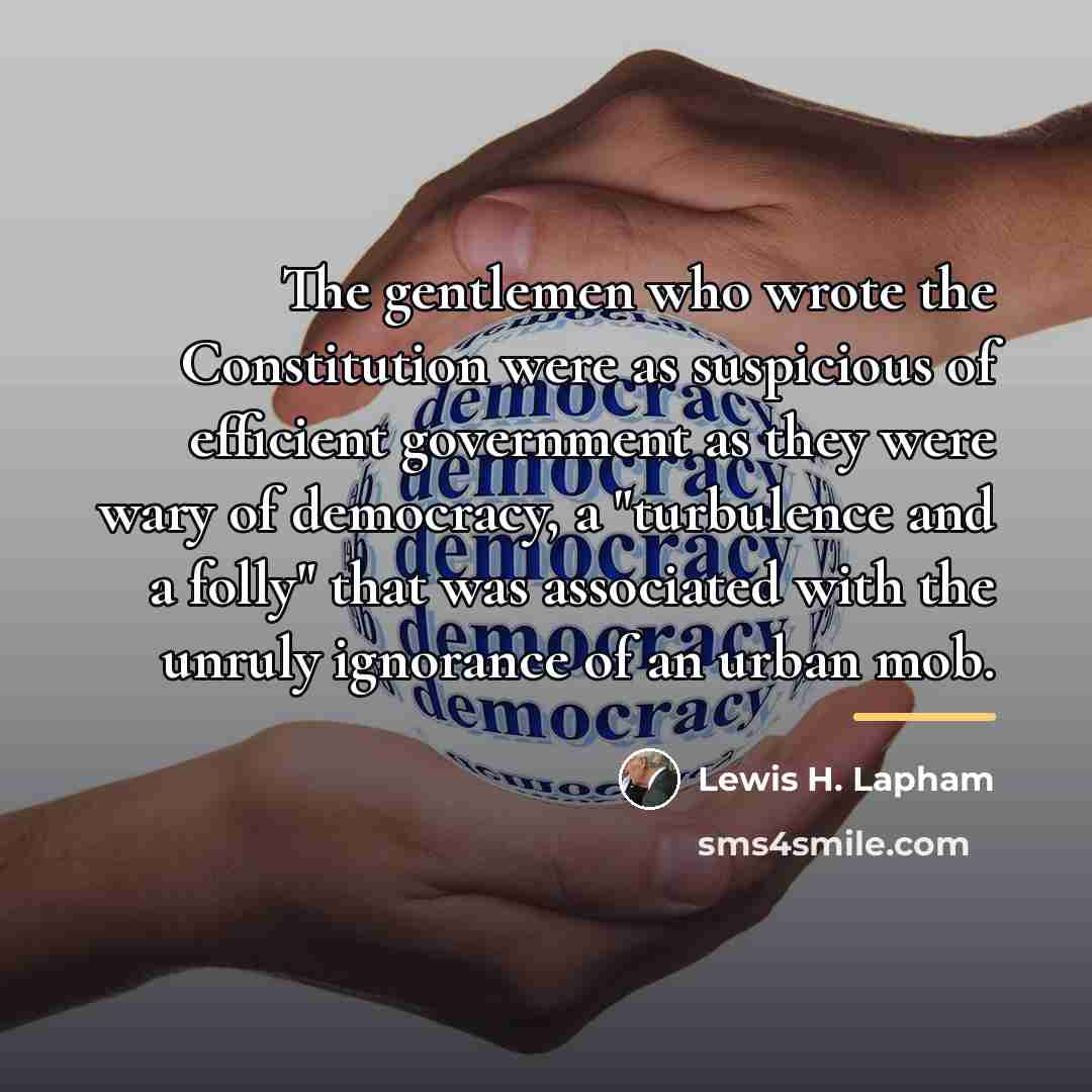 “The gentlemen who wrote the Constitution were as suspicious of…” quote by Lewis H. Lapham