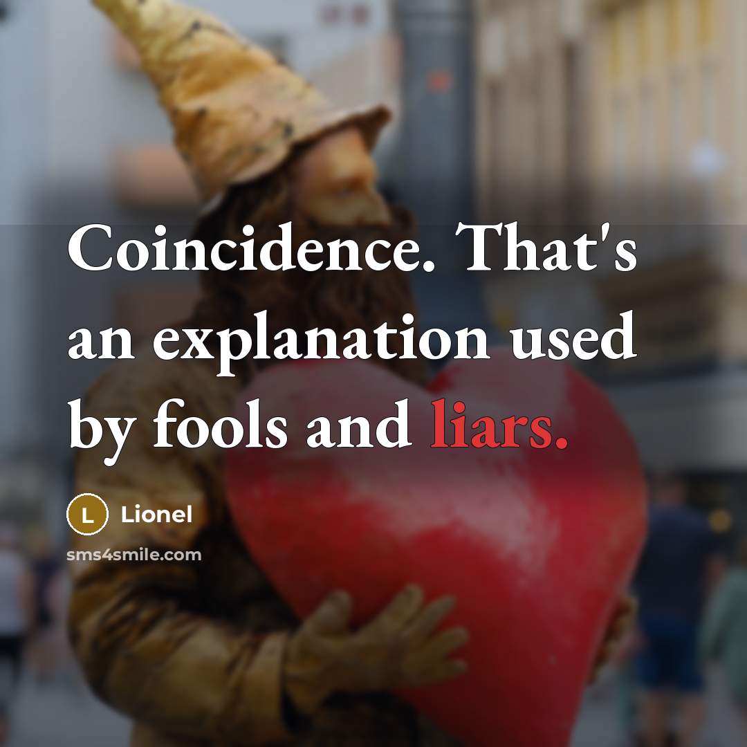 “Coincidence. That's an explanation used by fools and liars.…” quote by Lionel