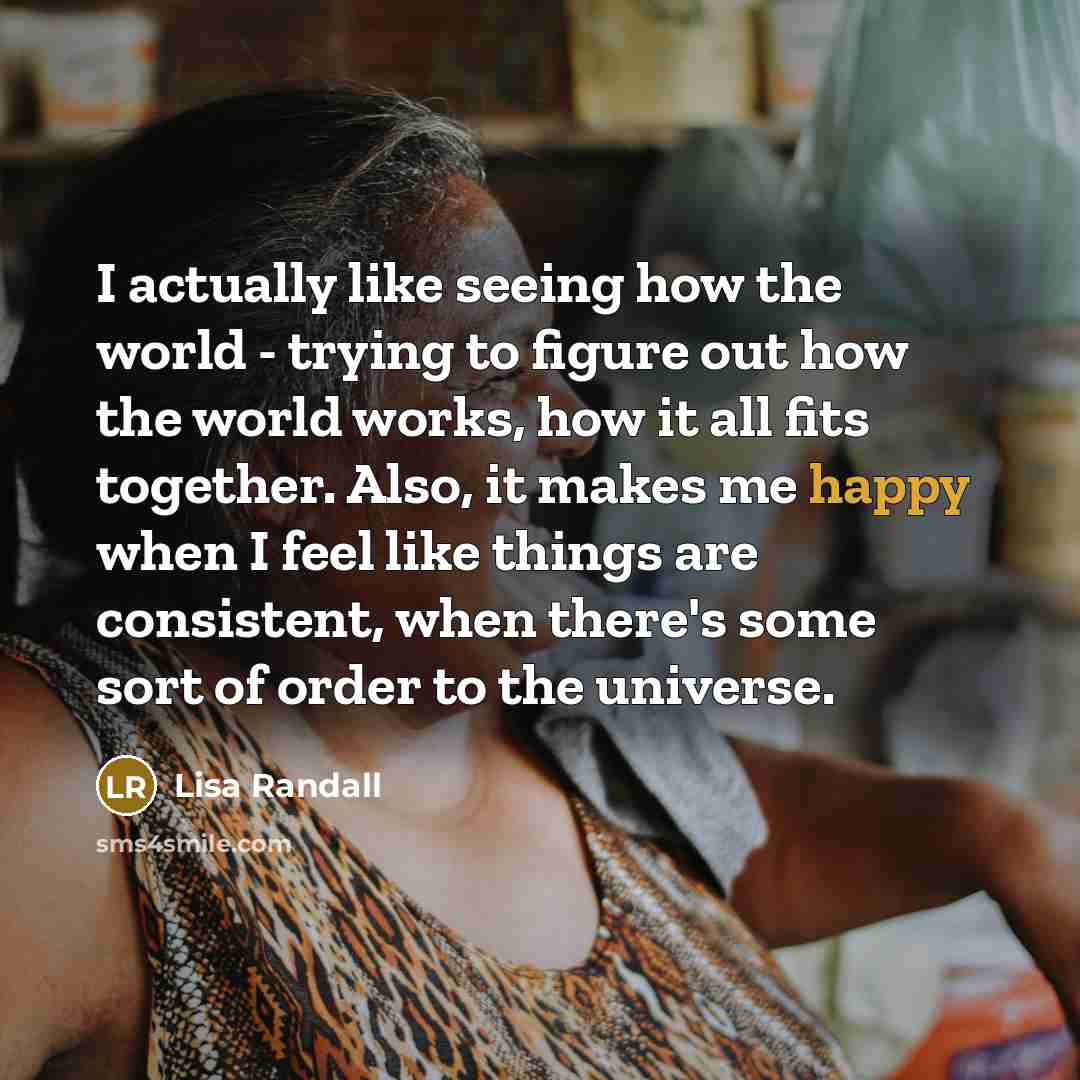 “I actually like seeing how the world - trying to…” quote by Lisa Randall