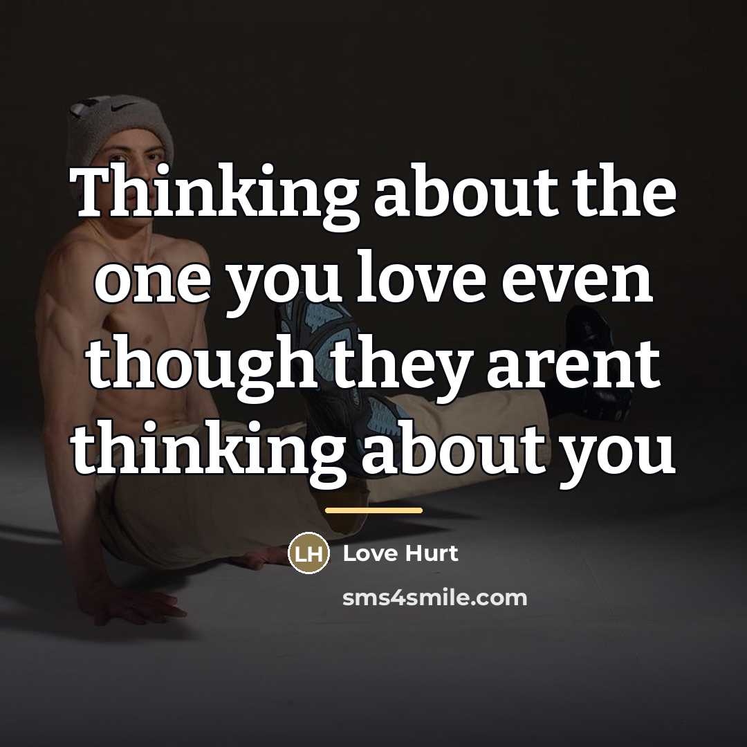 “Thinking about the one you love even though they arent…” quote by Love Hurt