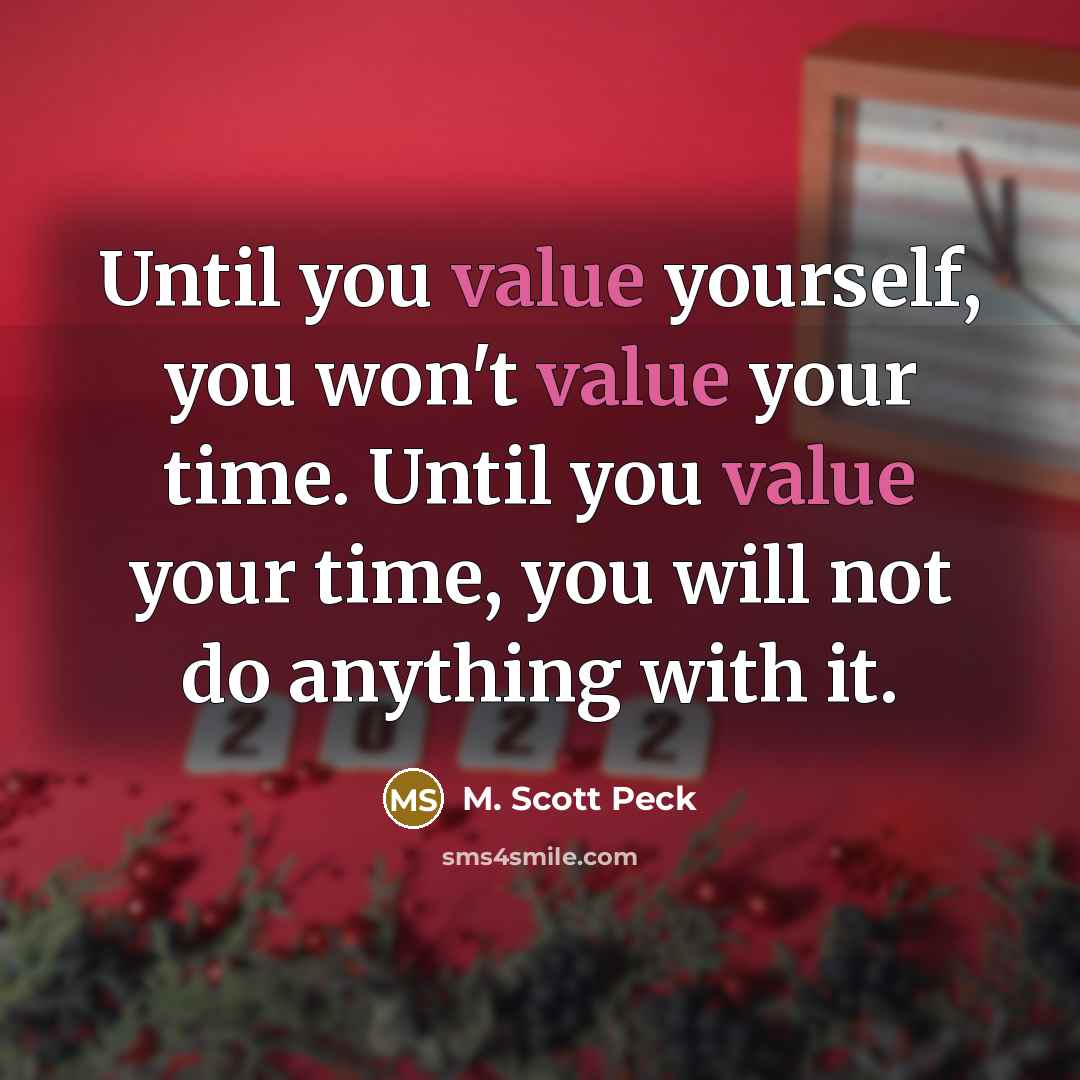 “Until you value yourself, you won't value your time. Until…” quote by M. Scott Peck