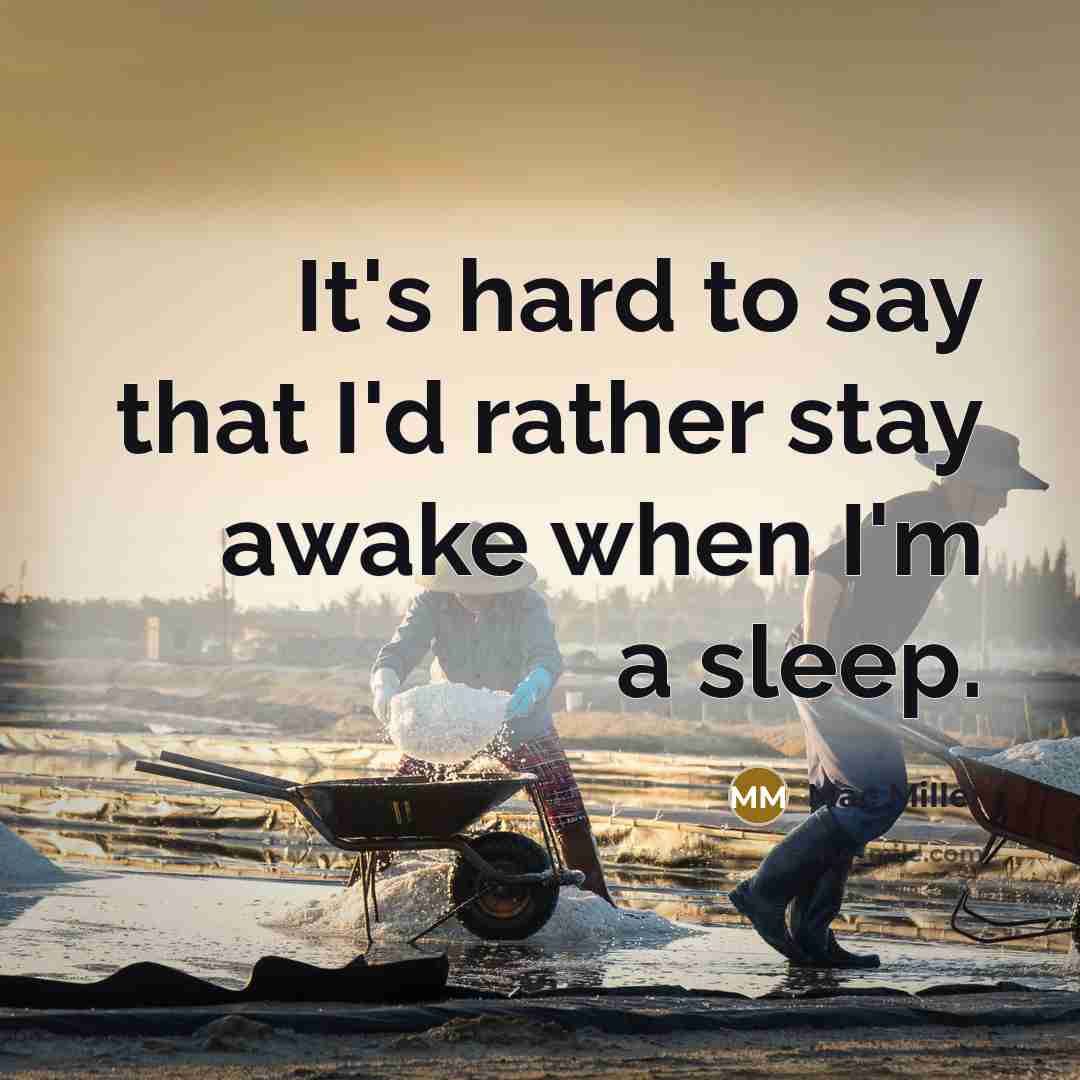 “It's hard to say that I'd rather stay awake when…” quote by Mac Miller
