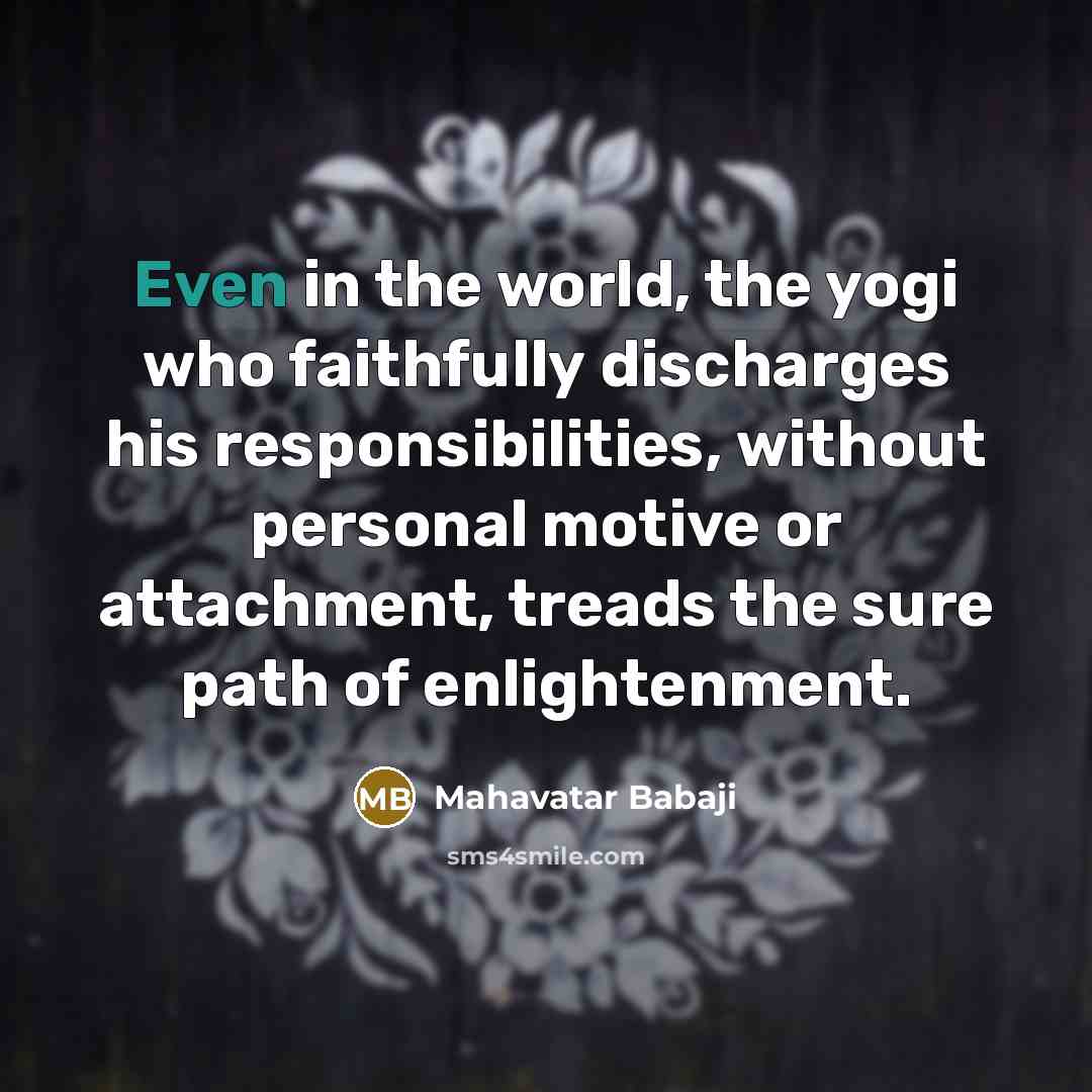“Even in the world, the yogi who faithfully discharges his…” quote by Mahavatar Babaji