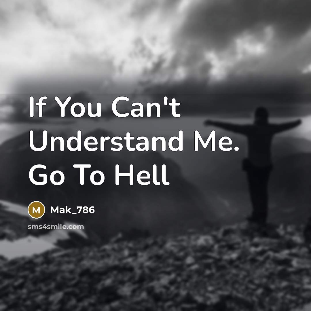 “If You Can't Understand Me. Go To Hell…” quote by Mak_786