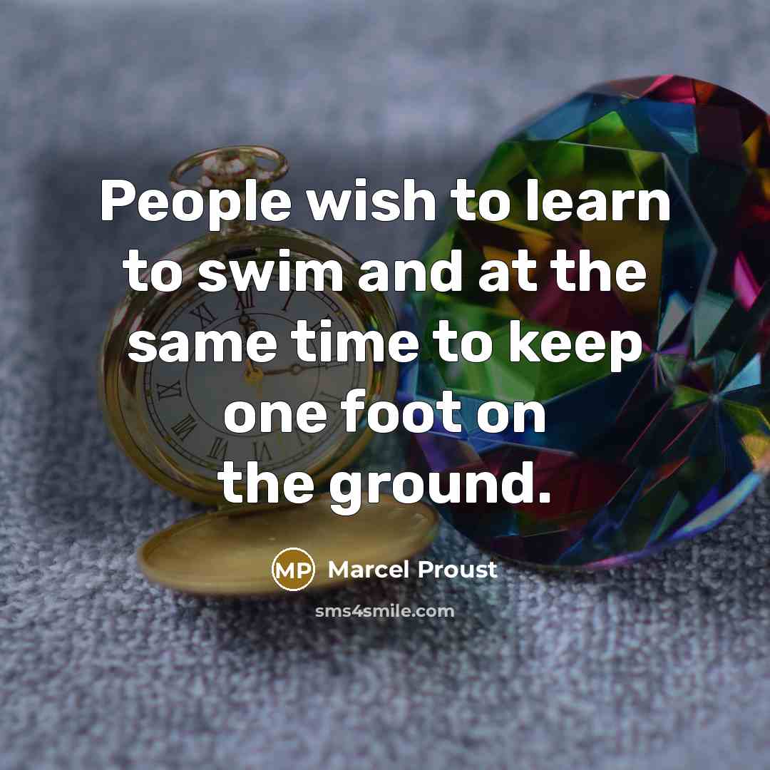 “People wish to learn to swim and at the same…” quote by Marcel Proust