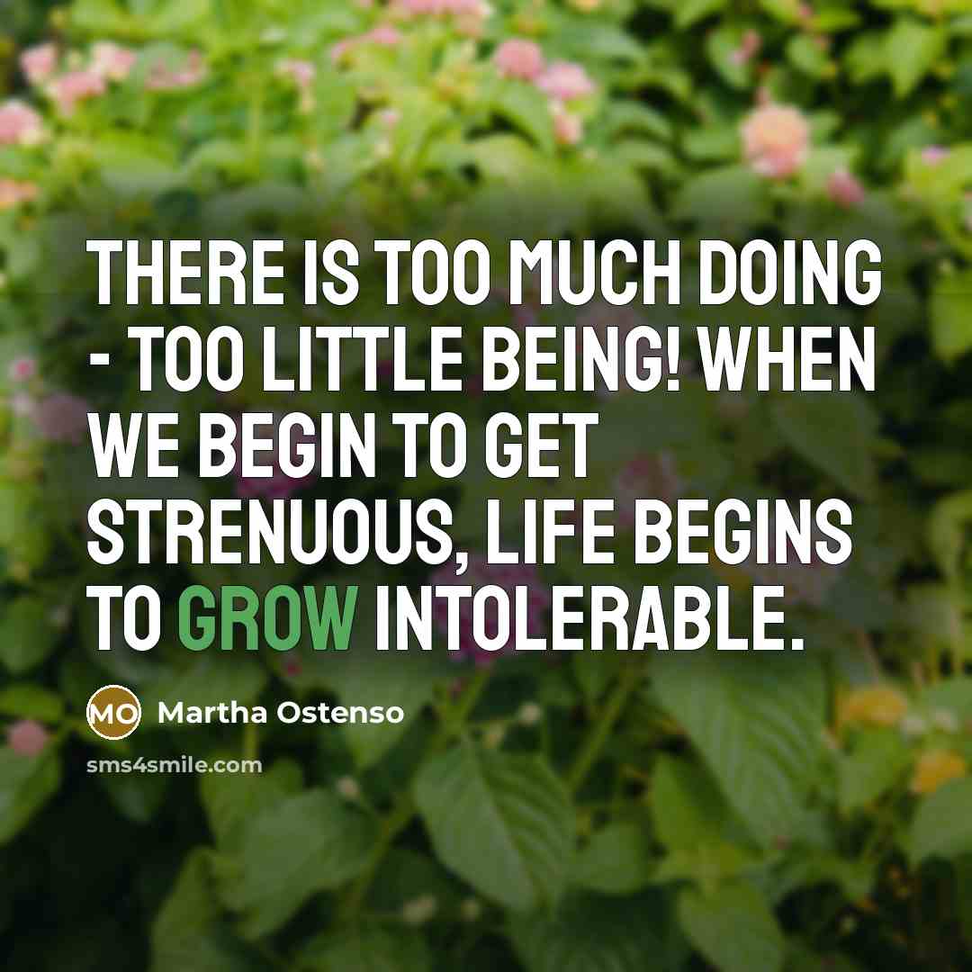 “There is too much doing - too little being! When…” quote by Martha Ostenso