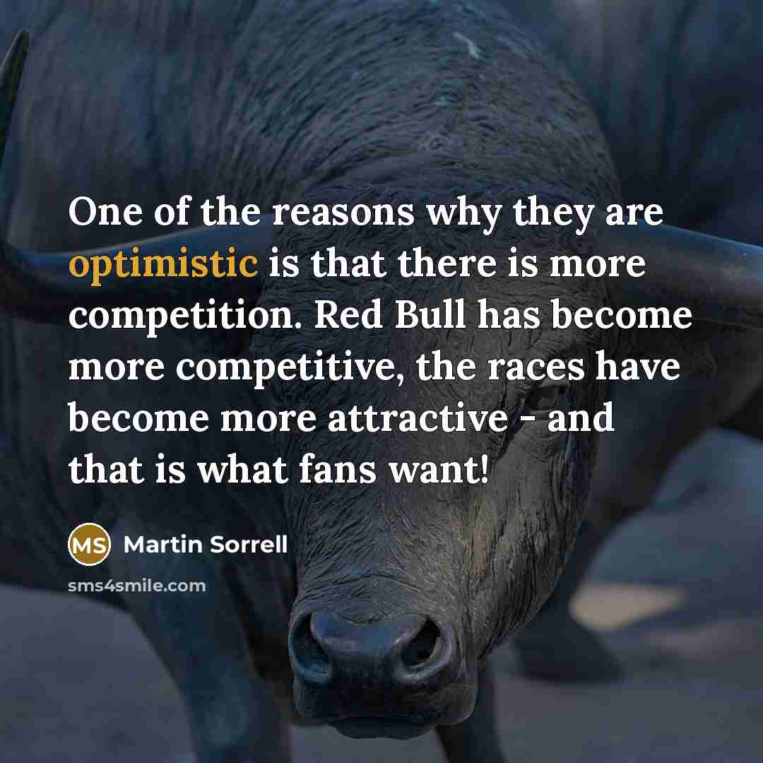 “One of the reasons why they are optimistic is that…” quote by Martin Sorrell