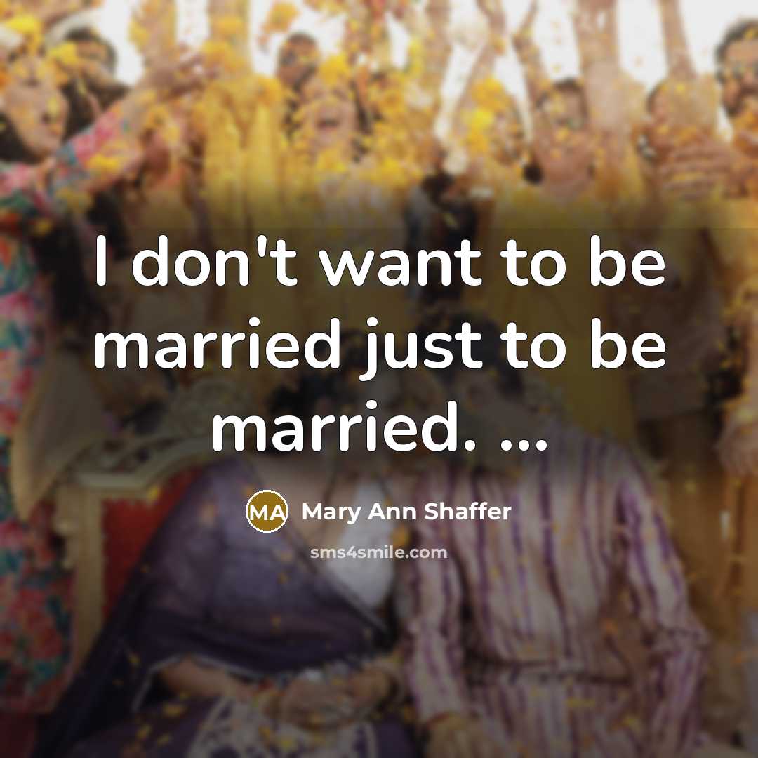 “I don't want to be married just to be married.…” quote by Mary Ann Shaffer