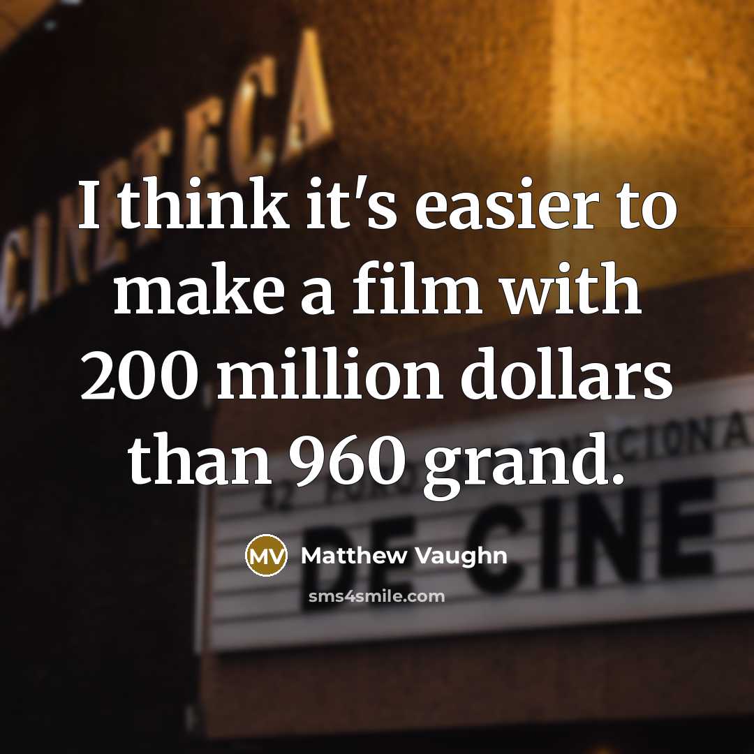 “I think it's easier to make a film with 200…” quote by Matthew Vaughn