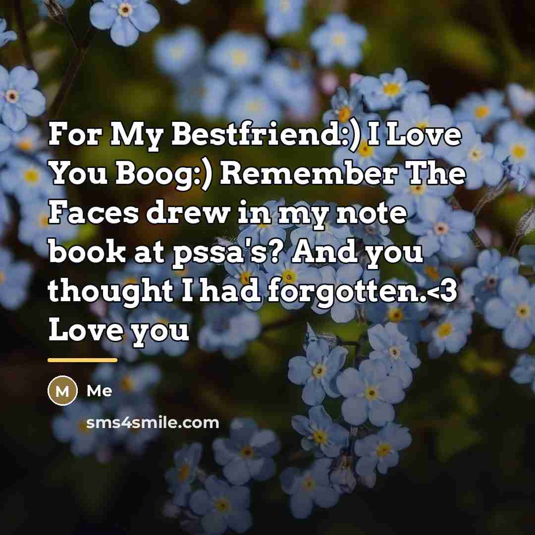 “For My Bestfriend:) I Love You Boog:) Remember The Faces…” quote by Me