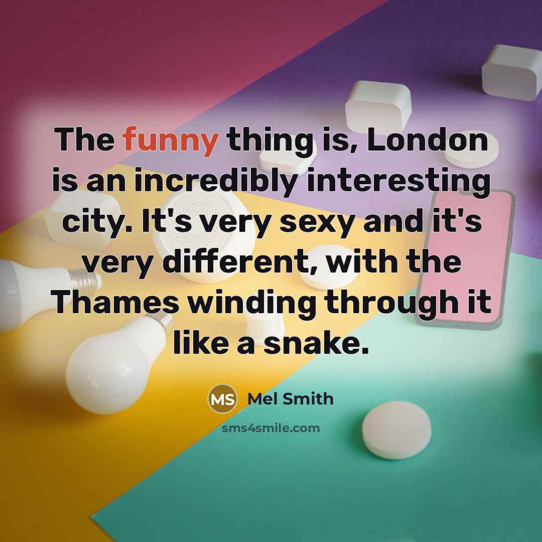 “The funny thing is, London is an incredibly interesting city.…” quote by Mel Smith