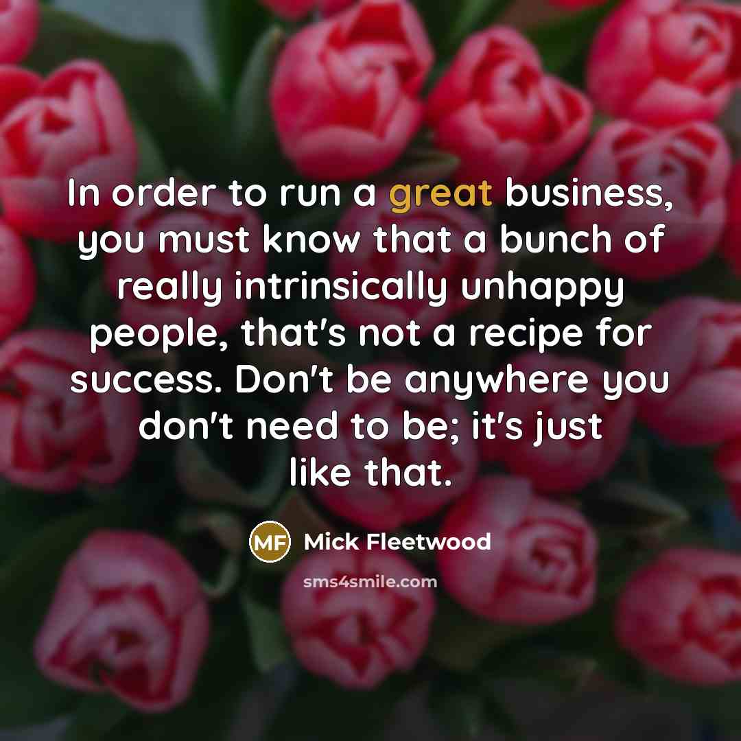 “In order to run a great business, you must know…” quote by Mick Fleetwood