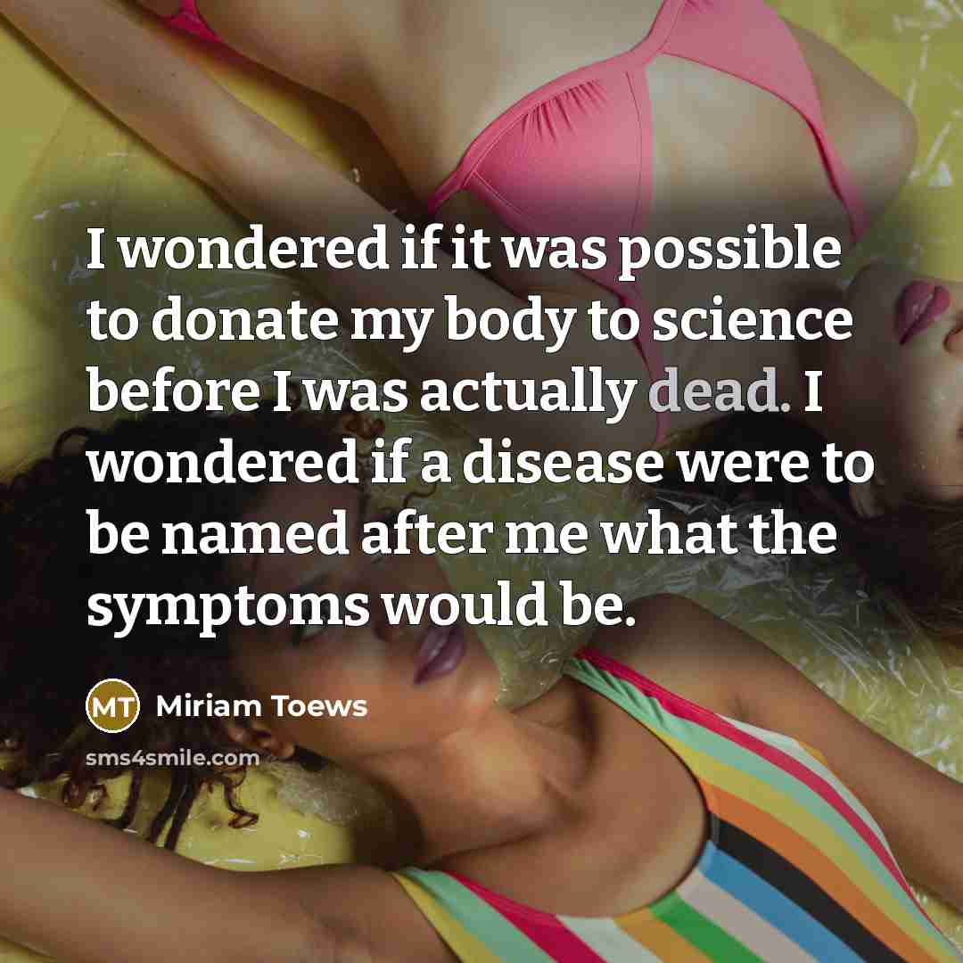 “I wondered if it was possible to donate my body…” quote by Miriam Toews
