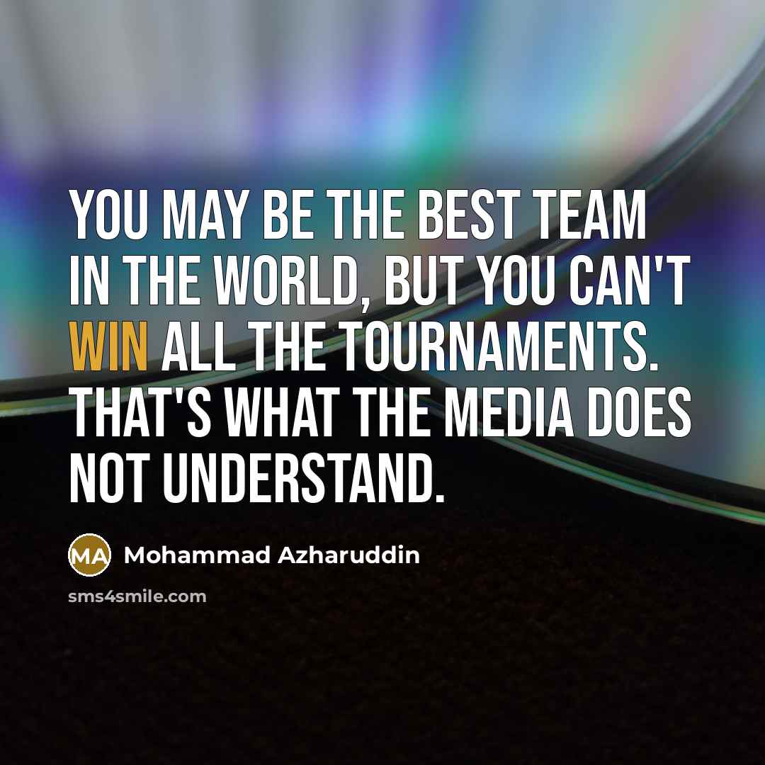 “You may be the best team in the world, but…” quote by Mohammad Azharuddin