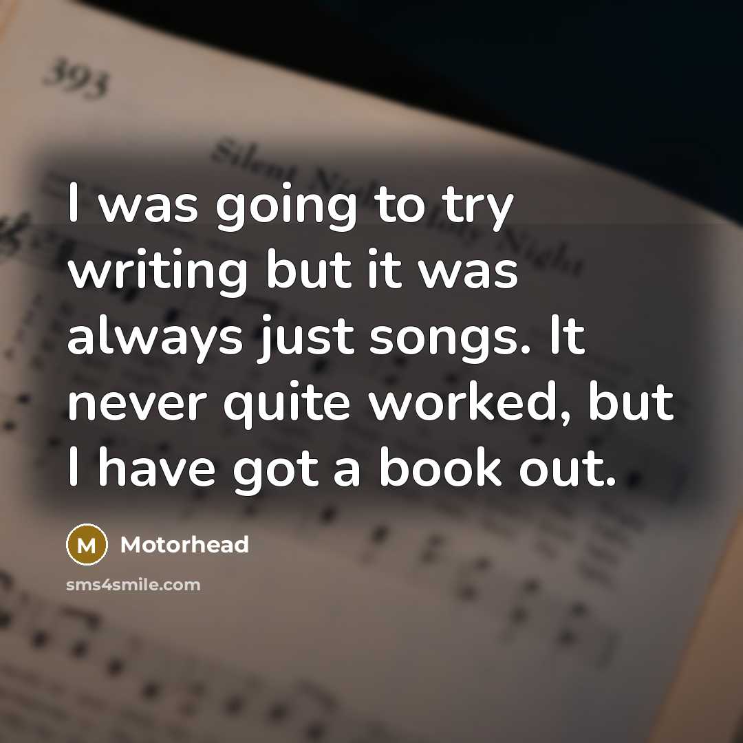 “I was going to try writing but it was always…” quote by Motorhead