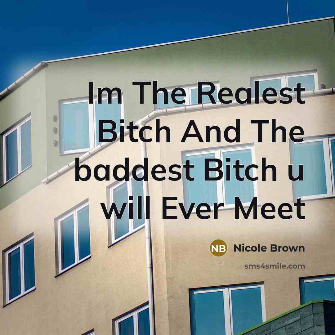 “Im The Realest Bitch And The baddest Bitch u will…” quote by Nicole Brown