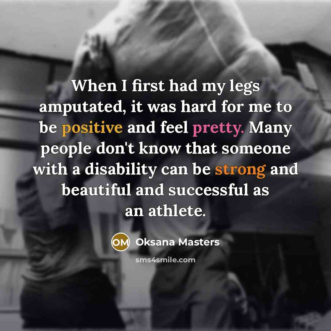 “When I first had my legs amputated, it was hard…” quote by Oksana Masters