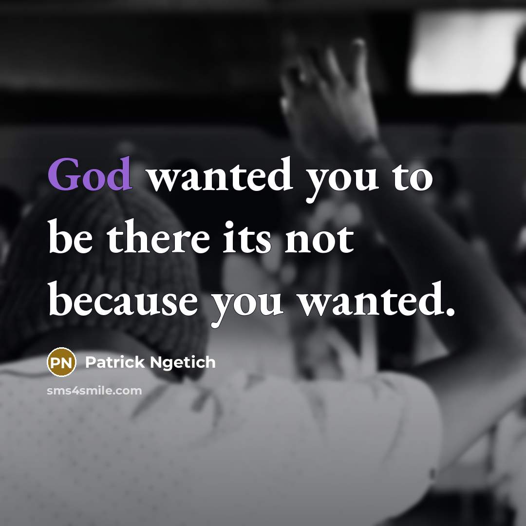 “God wanted you to be there its not because you…” quote by Patrick Ngetich