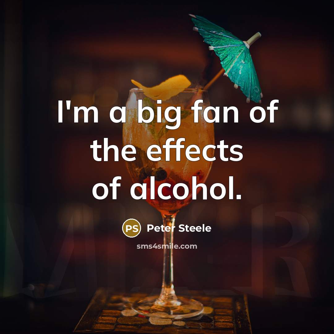 “I'm a big fan of the effects of alcohol.…” quote by Peter Steele