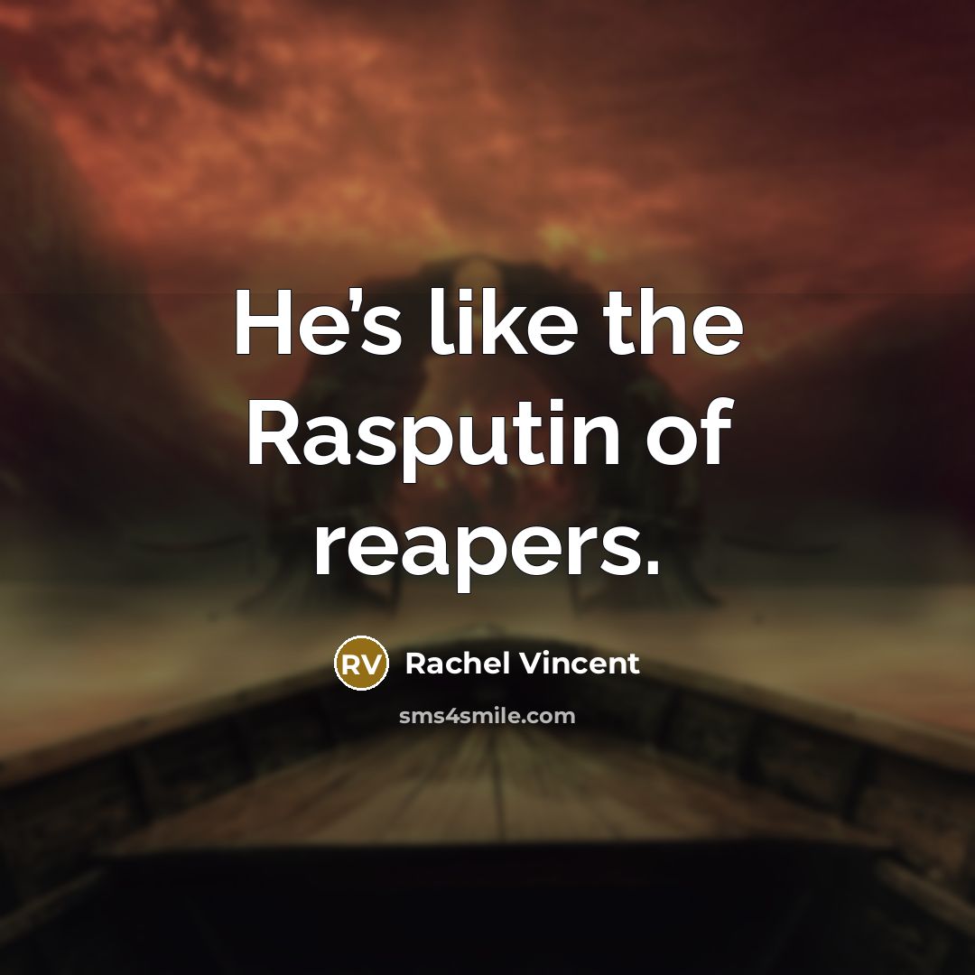 “He’s like the Rasputin of reapers.…” quote by Rachel Vincent