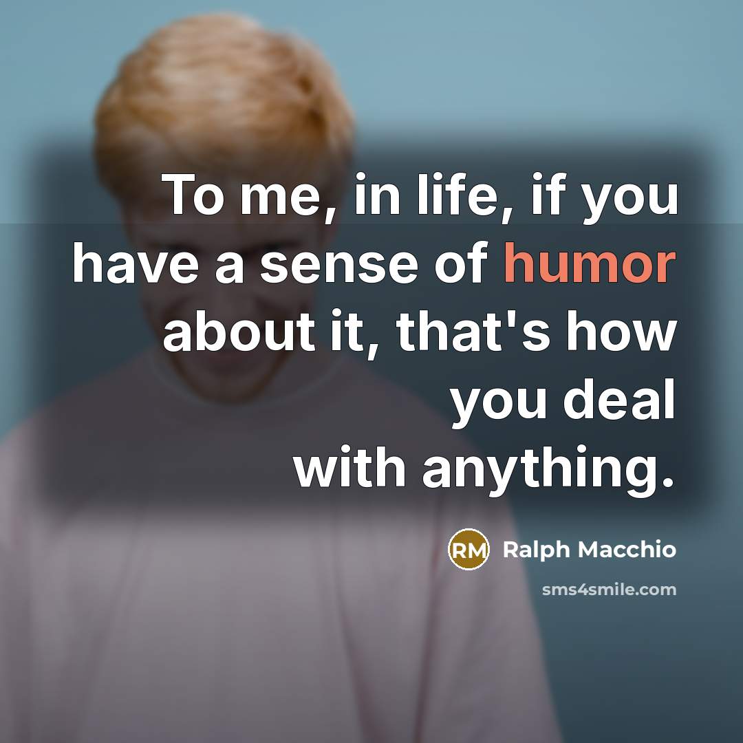 “To me, in life, if you have a sense of…” quote by Ralph Macchio