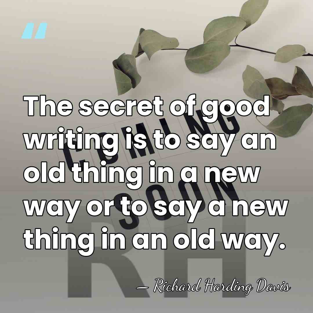 The secret of good writing is to say an old thing in&hellip; - Richard H. Davis